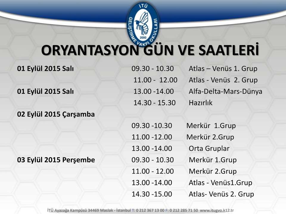 30-10.30 Merkür 1.Grup 11.00-12.00 Merkür 2.Grup 13.00-14.00 Orta Gruplar 03 Eylül 2015 Perşembe 09.30-10.30 Merkür 1.Grup 11.00-12.00 Merkür 2.Grup 13.00-14.00 Atlas - Venüs1.