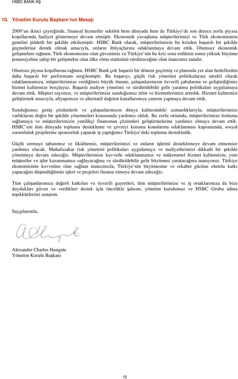 HSBC Bank olarak, mü terilerimizin bu krizden ba arılı bir ekilde geçmelerine destek olmak amacıyla, onların ihtiyaçlarına odaklanmaya devam ettik.