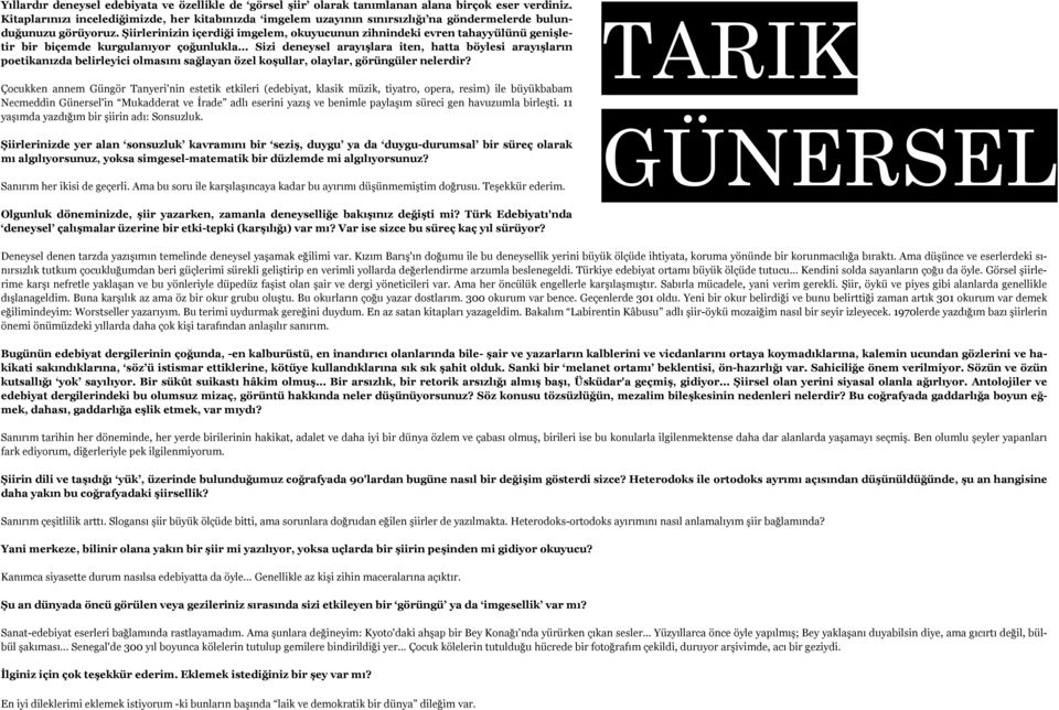 Şiirlerinizin içerdiği imgelem, okuyucunun zihnindeki evren tahayyülünü genişletir bir biçemde kurgulanıyor çoğunlukla.