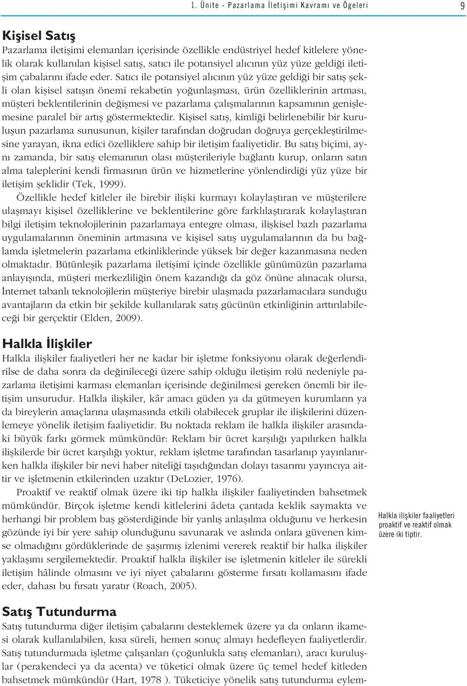 Sat c ile potansiyel al c n n yüz yüze geldi i bir sat fl flekli olan kiflisel sat fl n önemi rekabetin yo unlaflmas, ürün özelliklerinin artmas, müflteri beklentilerinin de iflmesi ve pazarlama çal