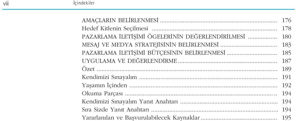 .. 183 PAZARLAMA LET fi M BÜTÇES N N BEL RLENMES... 185 UYGULAMA VE DE ERLEND RME... 187 Özet.