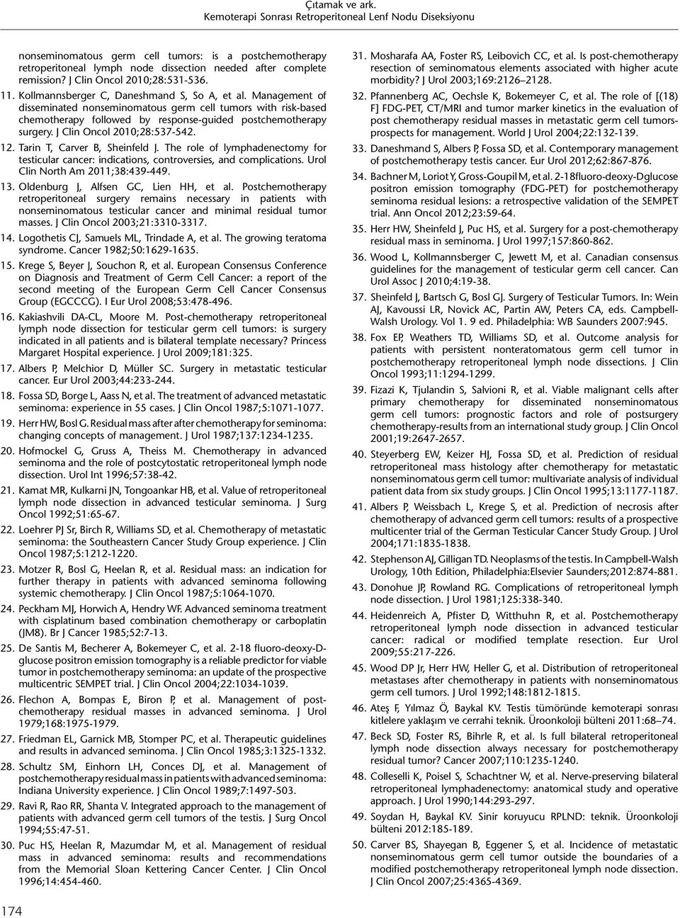 J Clin Oncol 2010;28:537-542. 12. Tarin T, Carver B, Sheinfeld J. The role of lymphadenectomy for testicular cancer: indications, controversies, and complications. Urol Clin North Am 2011;38:439-449.