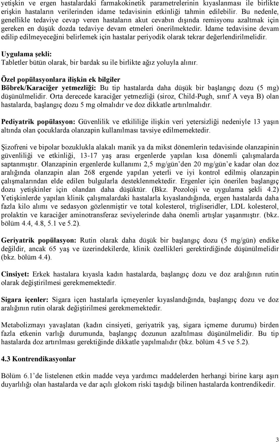 İdame tedavisine devam edilip edilmeyeceğini belirlemek için hastalar periyodik olarak tekrar değerlendirilmelidir.