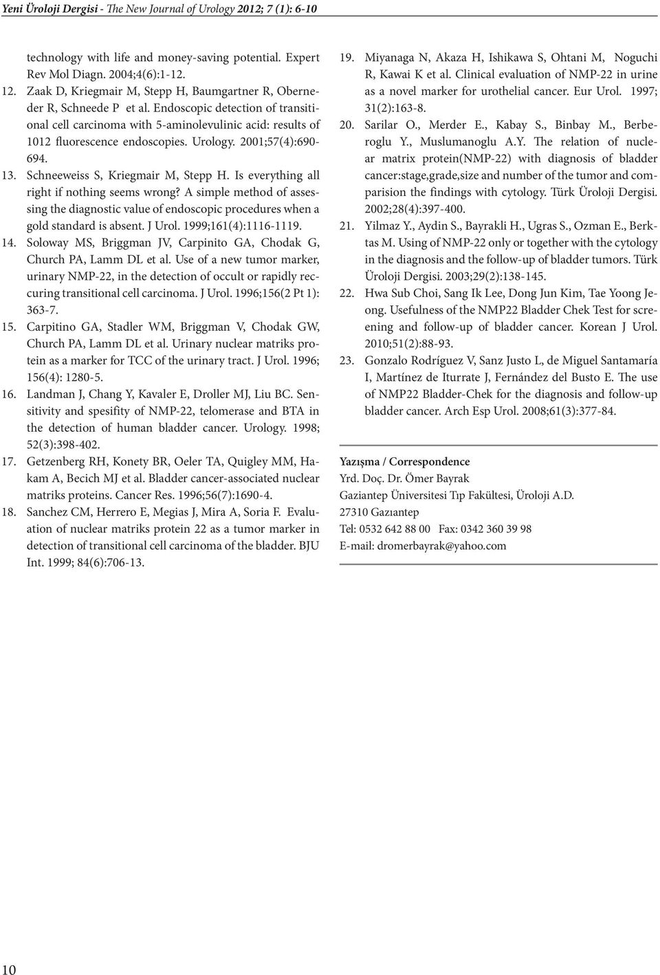 Urology. 2001;57(4):690-694. 13. Schneeweiss S, Kriegmair M, Stepp H. Is everything all right if nothing seems wrong?