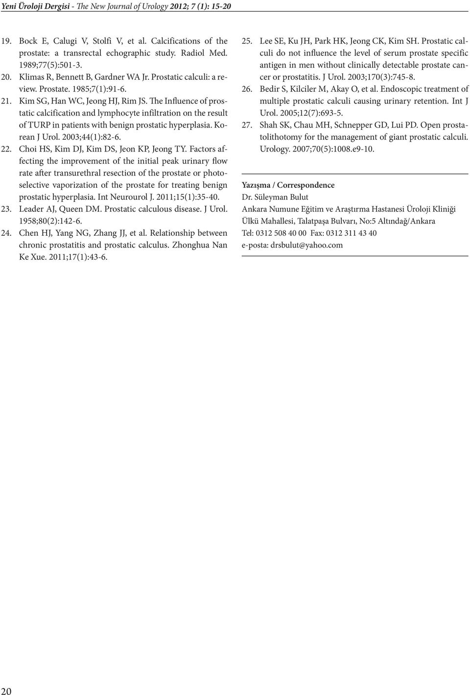 The Influence of prostatic calcification and lymphocyte infiltration on the result of TURP in patients with benign prostatic hyperplasia. Korean J Urol. 2003;44(1):82-6. 22.