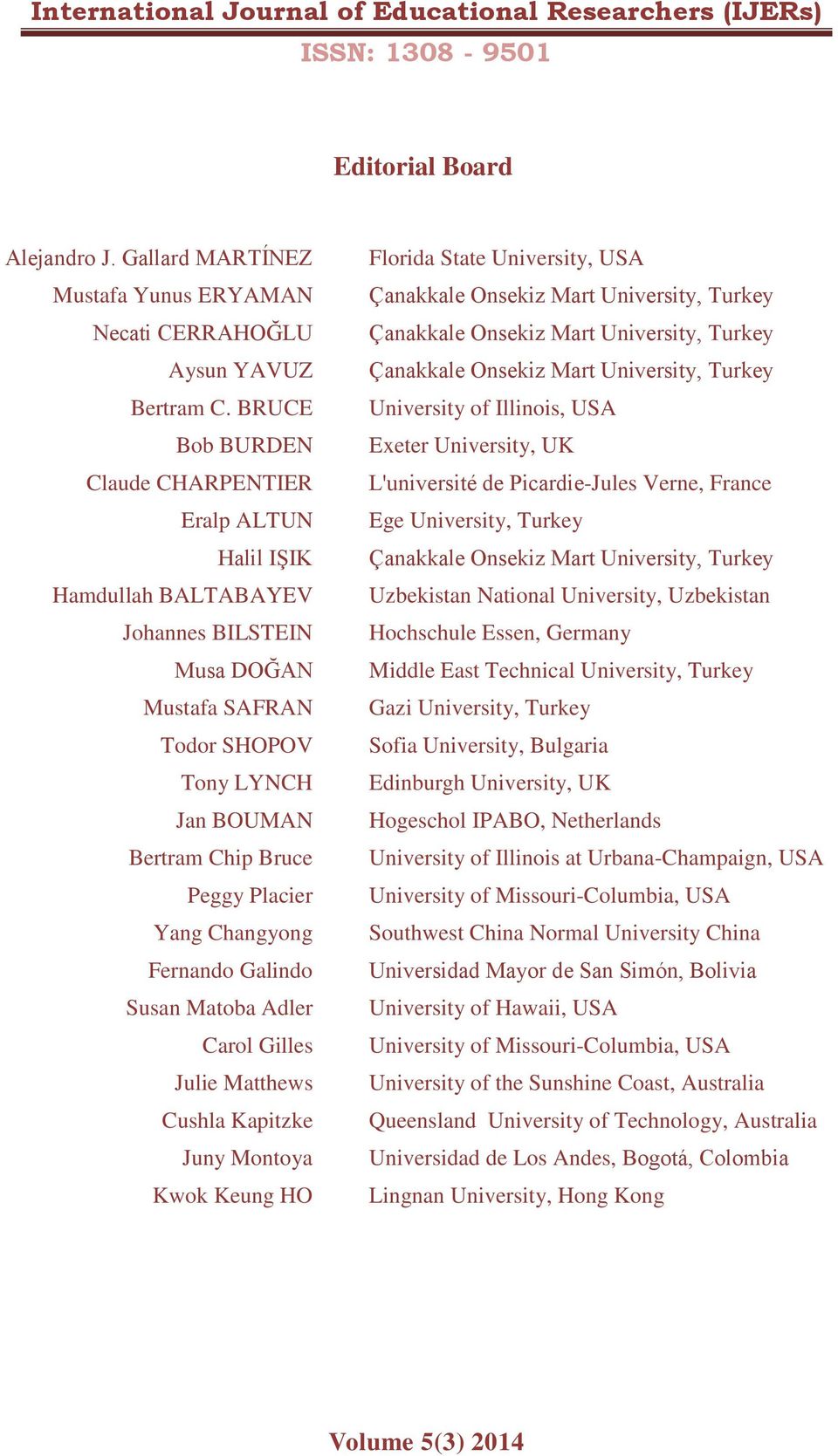 Changyong Fernando Galindo Susan Matoba Adler Carol Gilles Julie Matthews Cushla Kapitzke Juny Montoya Kwok Keung HO Florida State University, USA University of Illinois, USA Exeter University, UK