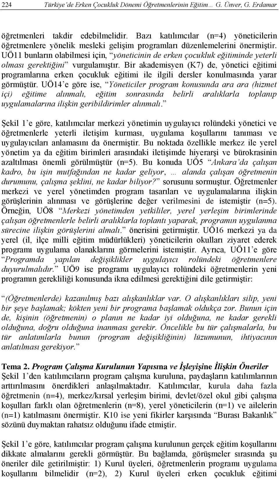 UÖ11 bunların olabilmesi için, yöneticinin de erken çocukluk eğitiminde yeterli olması gerektiğini vurgulamıştır.