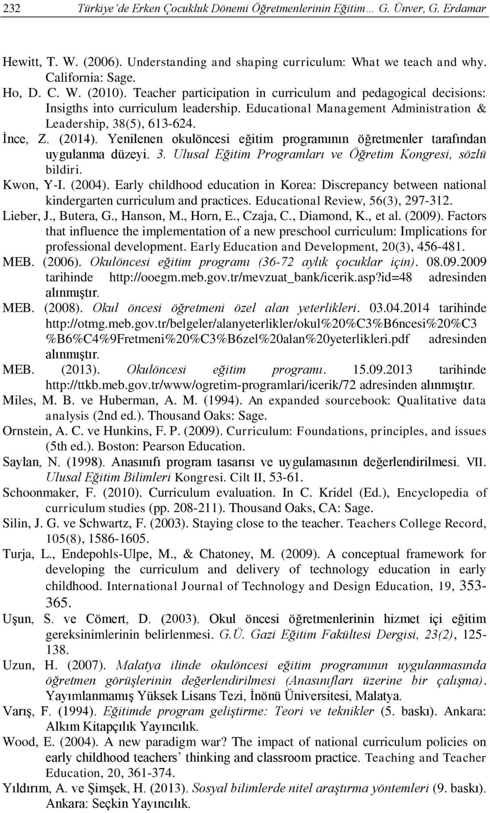 Yenilenen okulöncesi eğitim programının öğretmenler tarafından uygulanma düzeyi. 3. Ulusal Eğitim Programları ve Öğretim Kongresi, sözlü bildiri. Kwon, Y-I. (2004).