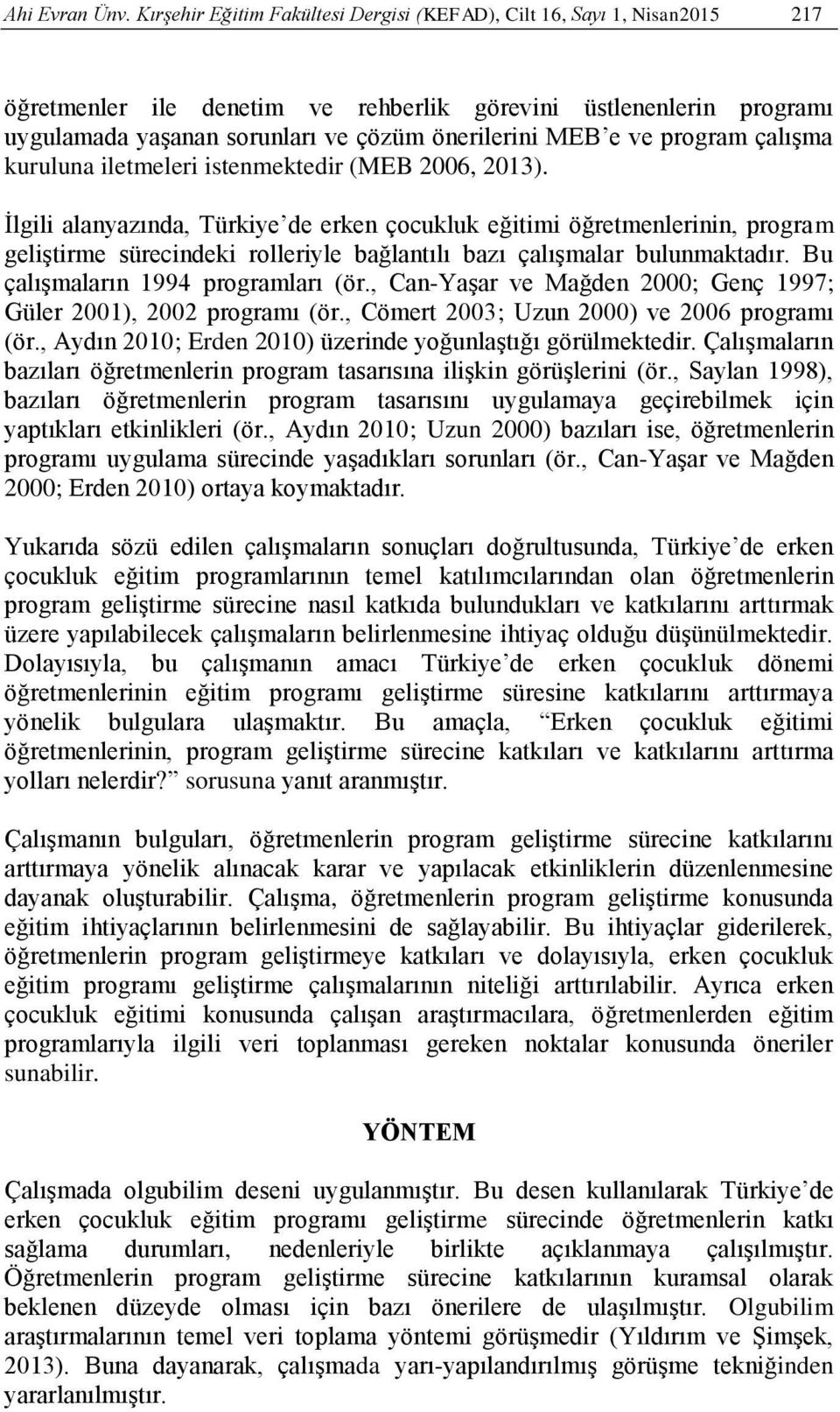 ve program çalışma kuruluna iletmeleri istenmektedir (MEB 2006, 2013).