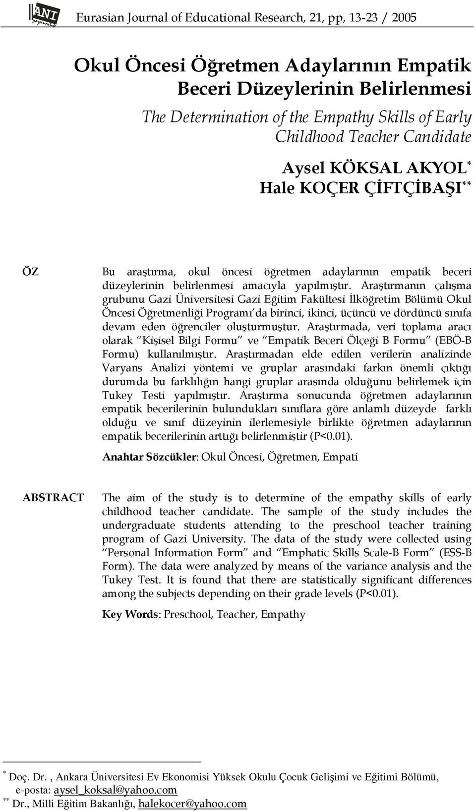 Araştırmanın çalışma grubunu Gazi Üniversitesi Gazi Eğitim Fakültesi İlköğretim Bölümü Okul Öncesi Öğretmenliği Programı da birinci, ikinci, üçüncü ve dördüncü sınıfa devam eden öğrenciler