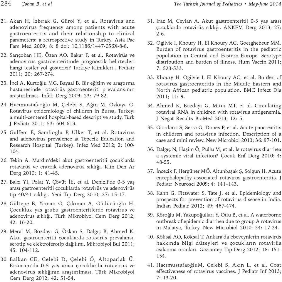 1186/1447-056X-8-8. 22. Sarıçoban HE, Özen AO, Bakar F, et al. Rotavirüs ve adenovirüs gastroenteritinde prognostik belirteçler: hangi testler yol gösterici?