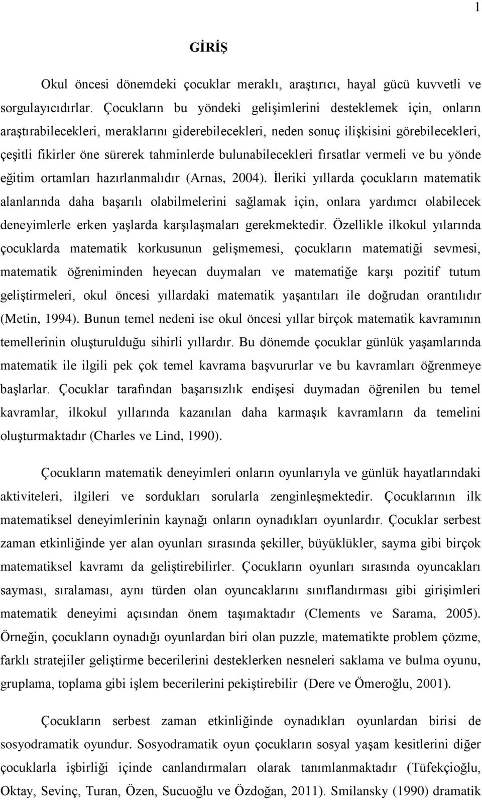 bulunabilecekleri fırsatlar vermeli ve bu yönde eğitim ortamları hazırlanmalıdır (Arnas, 2004).