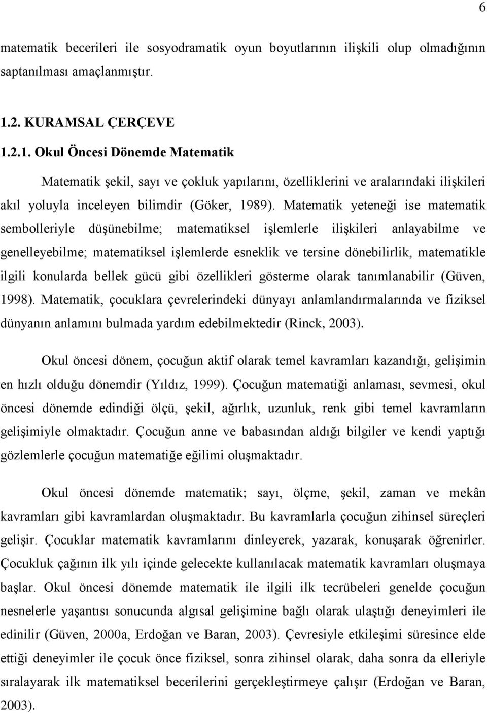 Matematik yeteneği ise matematik sembolleriyle düģünebilme; matematiksel iģlemlerle iliģkileri anlayabilme ve genelleyebilme; matematiksel iģlemlerde esneklik ve tersine dönebilirlik, matematikle