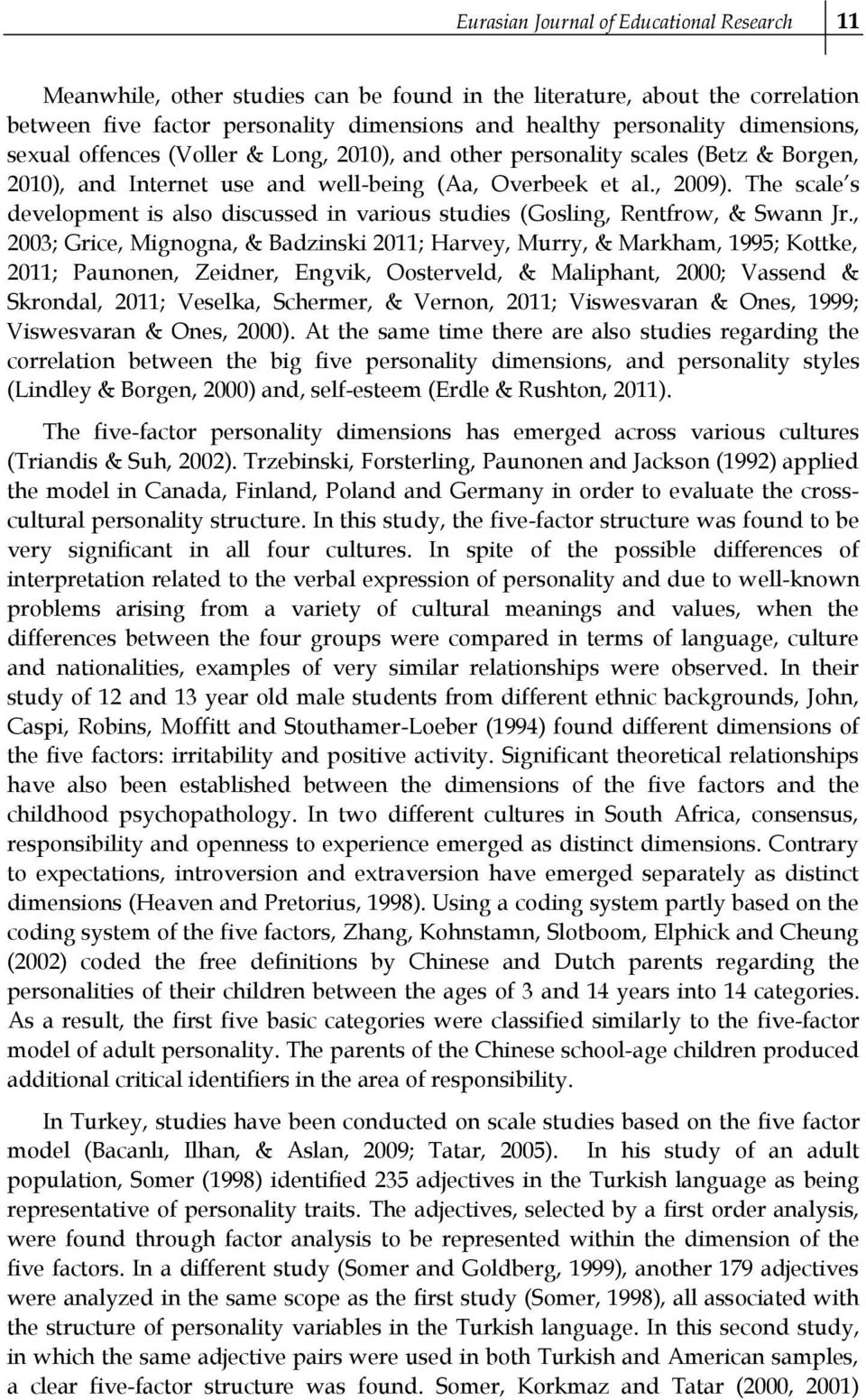 The scale s development is also discussed in various studies (Gosling, Rentfrow, & Swann Jr.