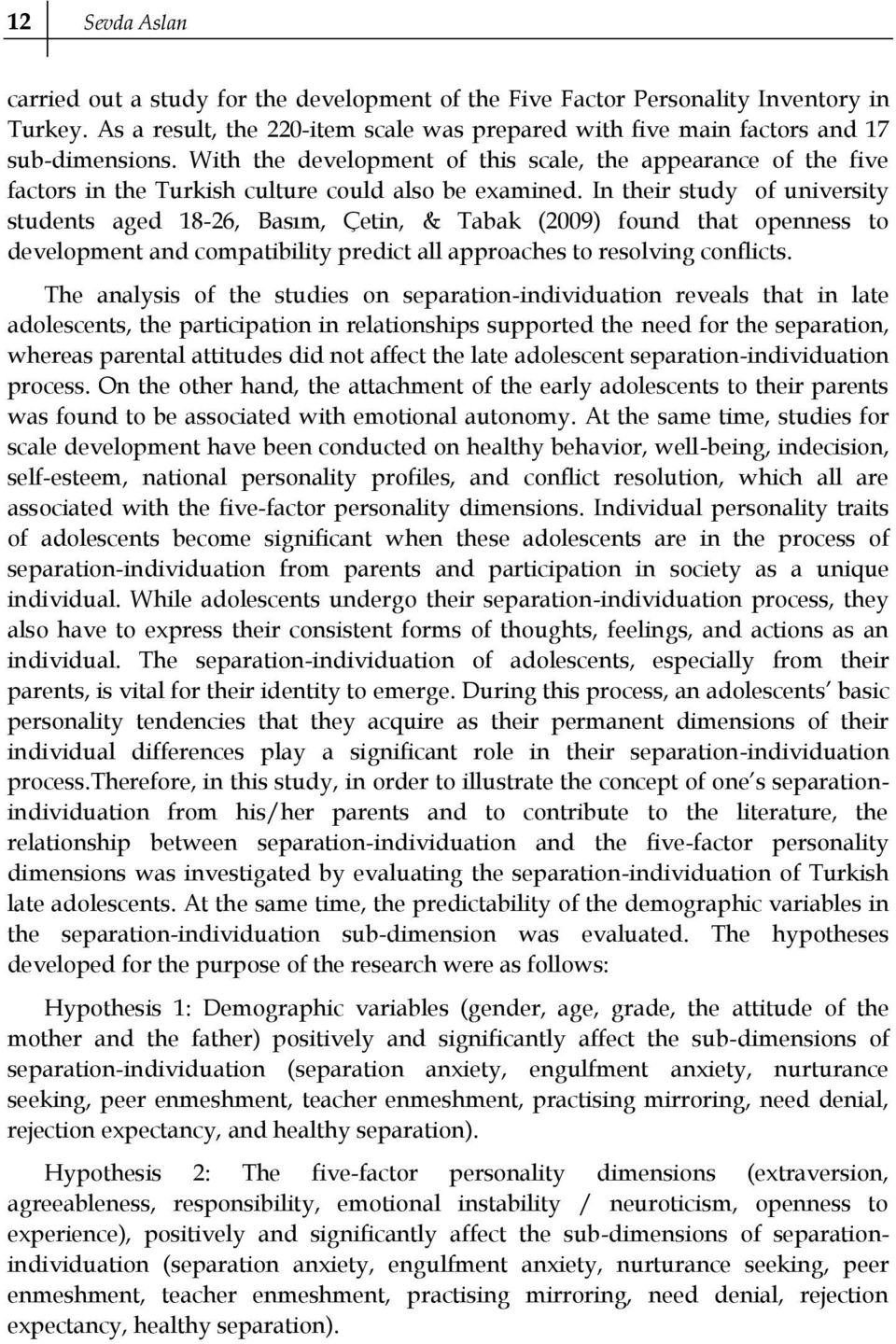 In their study of university students aged 18-26, Basım, Çetin, & Tabak (2009) found that openness to development and compatibility predict all approaches to resolving conflicts.