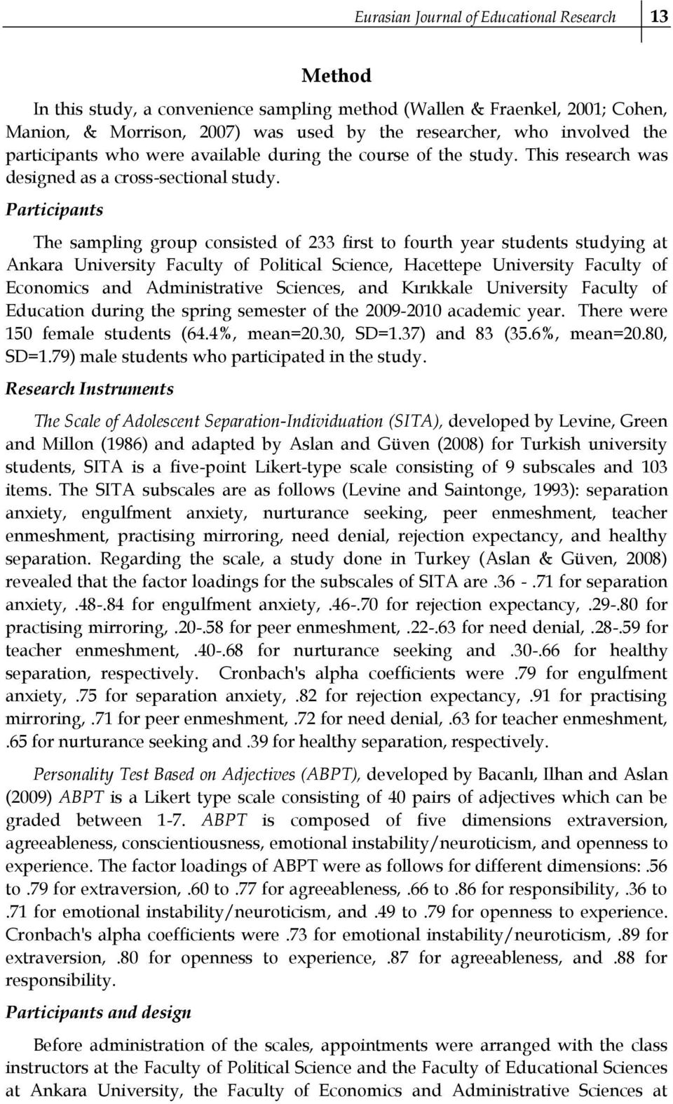 Participants The sampling group consisted of 233 first to fourth year students studying at Ankara University Faculty of Political Science, Hacettepe University Faculty of Economics and Administrative