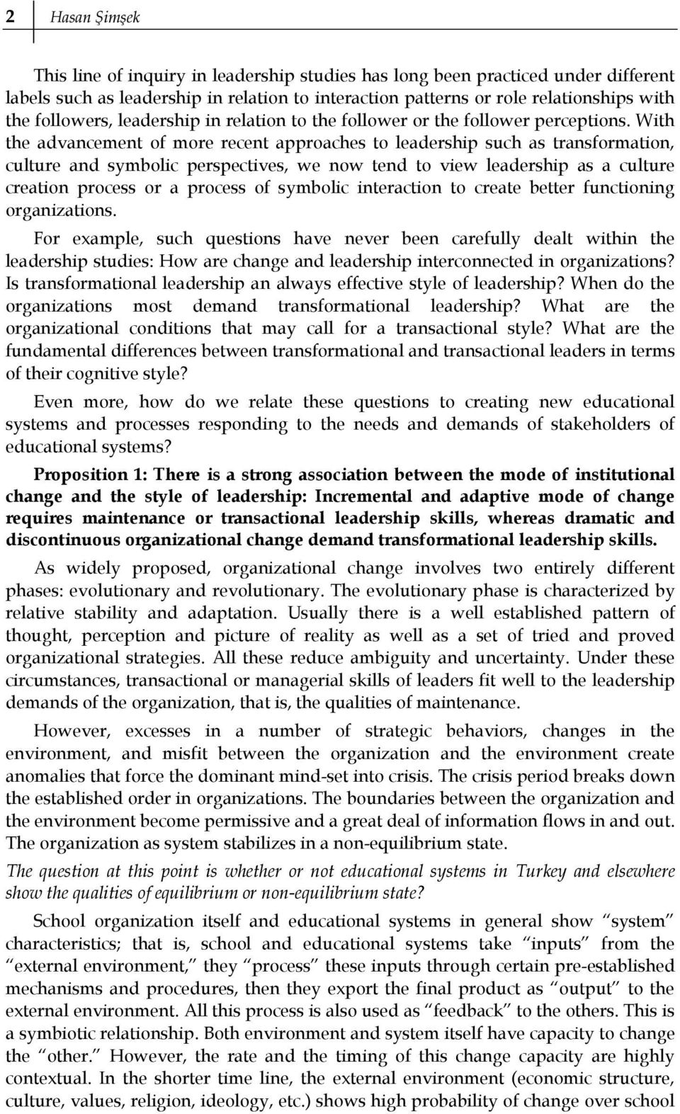 With the advancement of more recent approaches to leadership such as transformation, culture and symbolic perspectives, we now tend to view leadership as a culture creation process or a process of