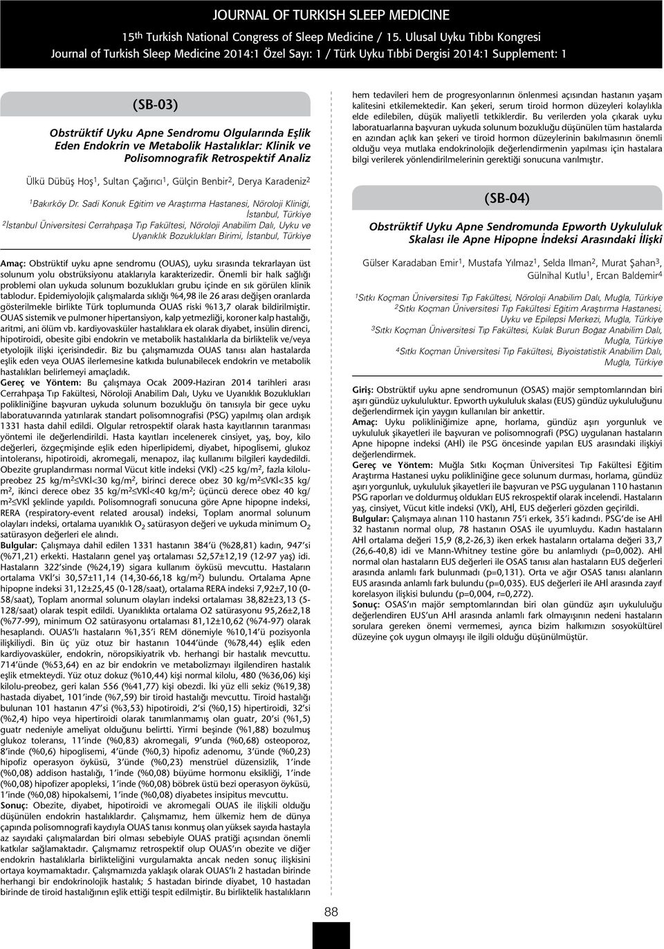 Sadi Konuk Eğitim ve Araştırma Hastanesi, Nöroloji Kliniği, 2 İstanbul Üniversitesi Cerrahpaşa Tıp Fakültesi, Nöroloji Anabilim Dalı, Uyku ve Uyanıklık Bozuklukları Birimi, Amaç: Obstrüktif uyku apne