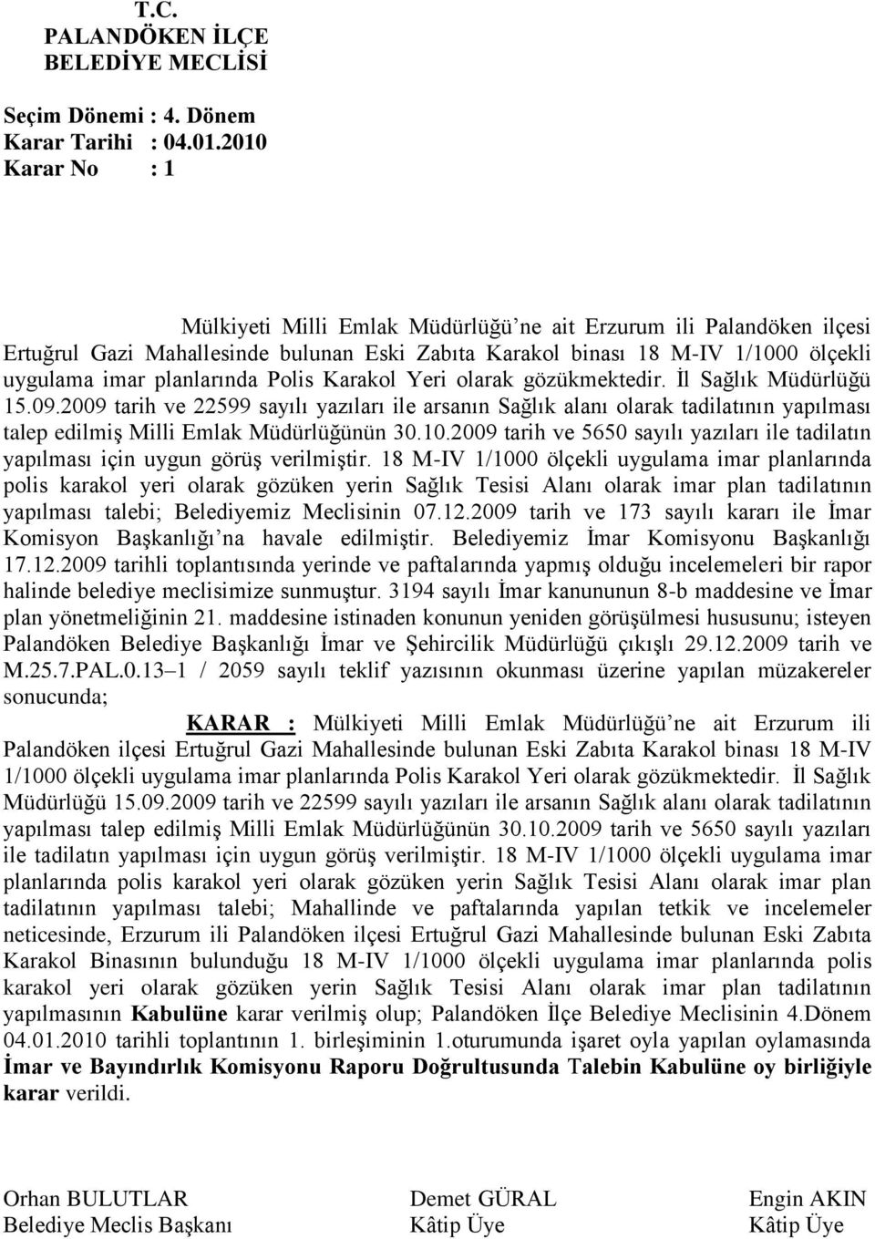 Polis Karakol Yeri olarak gözükmektedir. İl Sağlık Müdürlüğü 15.09.2009 tarih ve 22599 sayılı yazıları ile arsanın Sağlık alanı olarak tadilatının yapılması talep edilmiş Milli Emlak Müdürlüğünün 30.