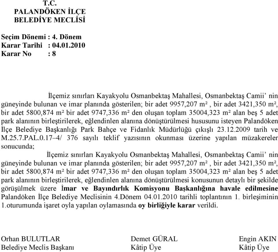 m² bir adet 9747,336 m² den oluşan toplam 35004,323 m² alan beş 5 adet park alanının birleştirilerek, eğlendinlen alanına dönüştürülmesi hususunu isteyen Palandöken İlçe Belediye Başkanlığı Park