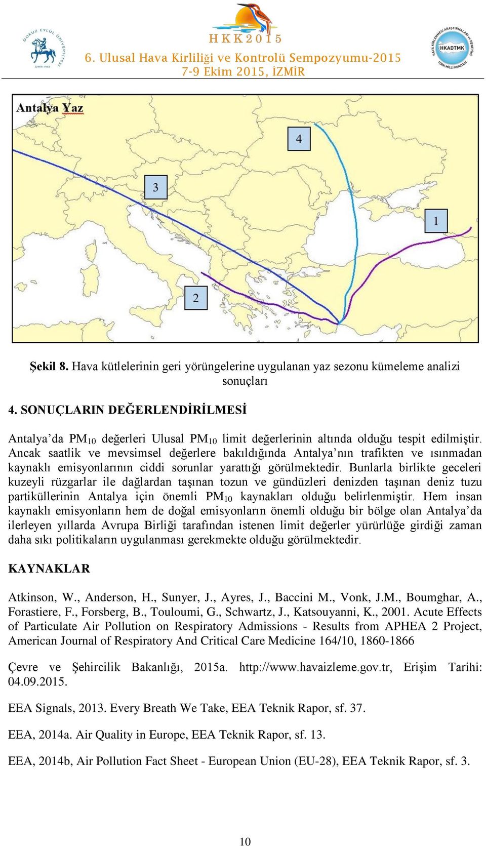 Ancak saatlik ve mevsimsel değerlere bakıldığında Antalya nın trafikten ve ısınmadan kaynaklı emisyonlarının ciddi sorunlar yarattığı görülmektedir.