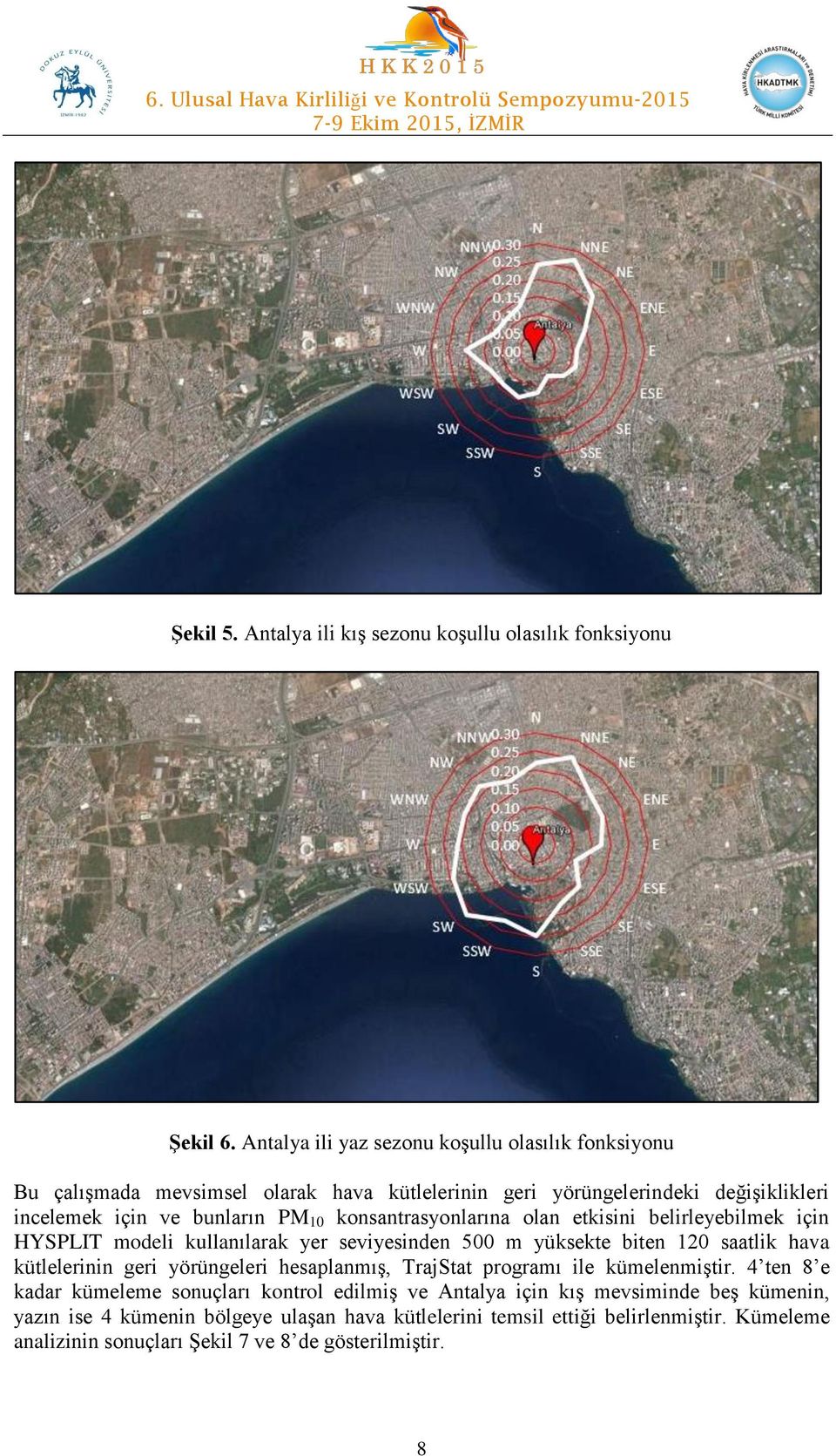 konsantrasyonlarına olan etkisini belirleyebilmek için HYSPLIT modeli kullanılarak yer seviyesinden 500 m yüksekte biten 120 saatlik hava kütlelerinin geri yörüngeleri