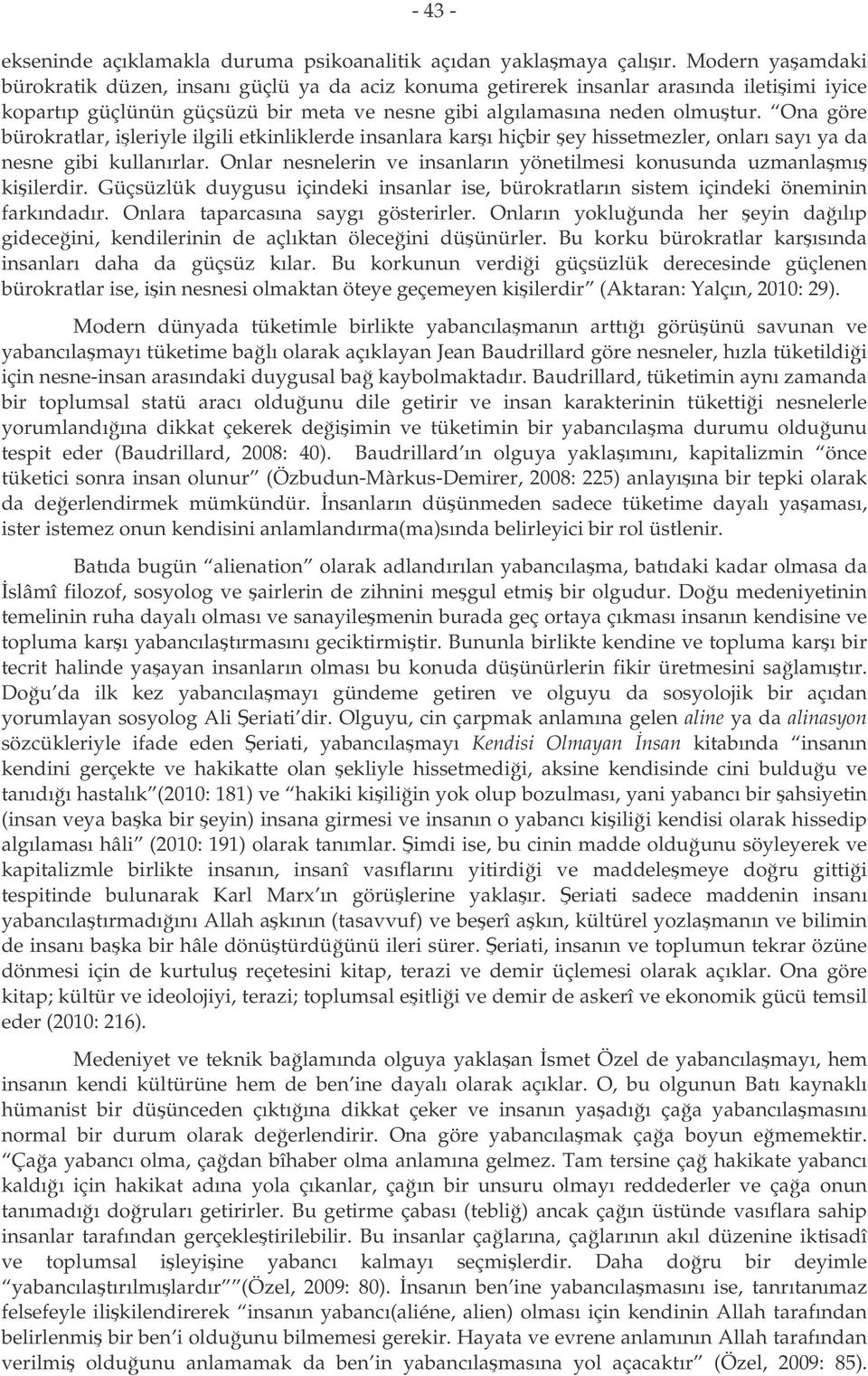 Ona göre bürokratlar, ileriyle ilgili etkinliklerde insanlara karı hiçbir ey hissetmezler, onları sayı ya da nesne gibi kullanırlar.