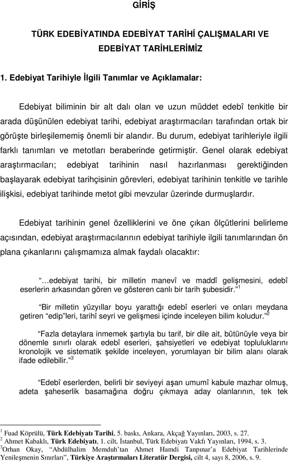 bir görüşte birleşilememiş önemli bir alandır. Bu durum, edebiyat tarihleriyle ilgili farklı tanımları ve metotları beraberinde getirmiştir.