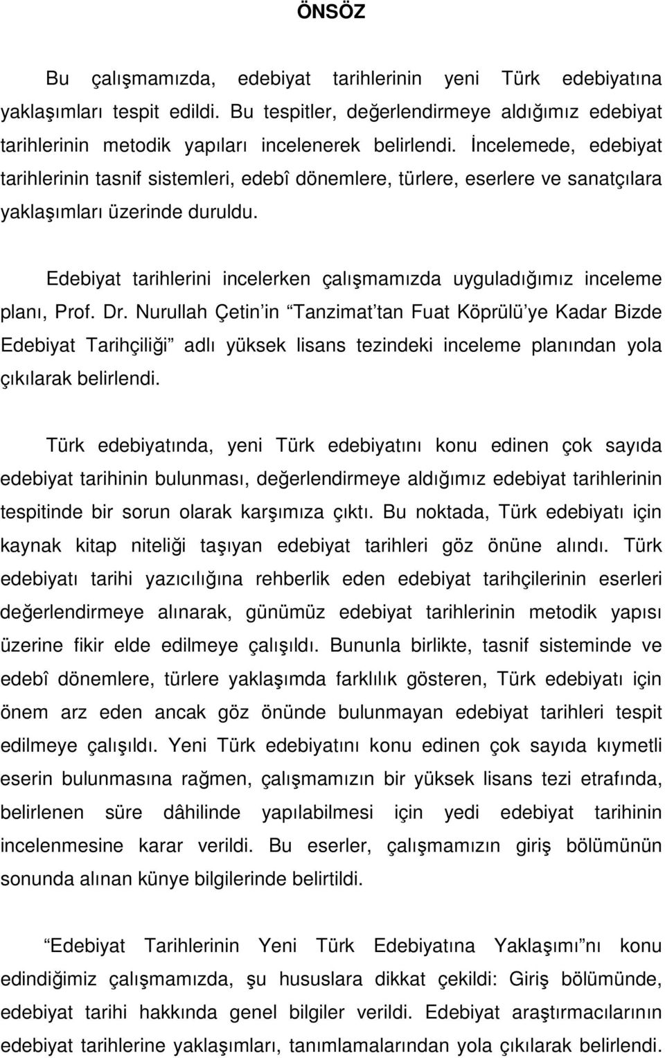 Edebiyat tarihlerini incelerken çalışmamızda uyguladığımız inceleme planı, Prof. Dr.