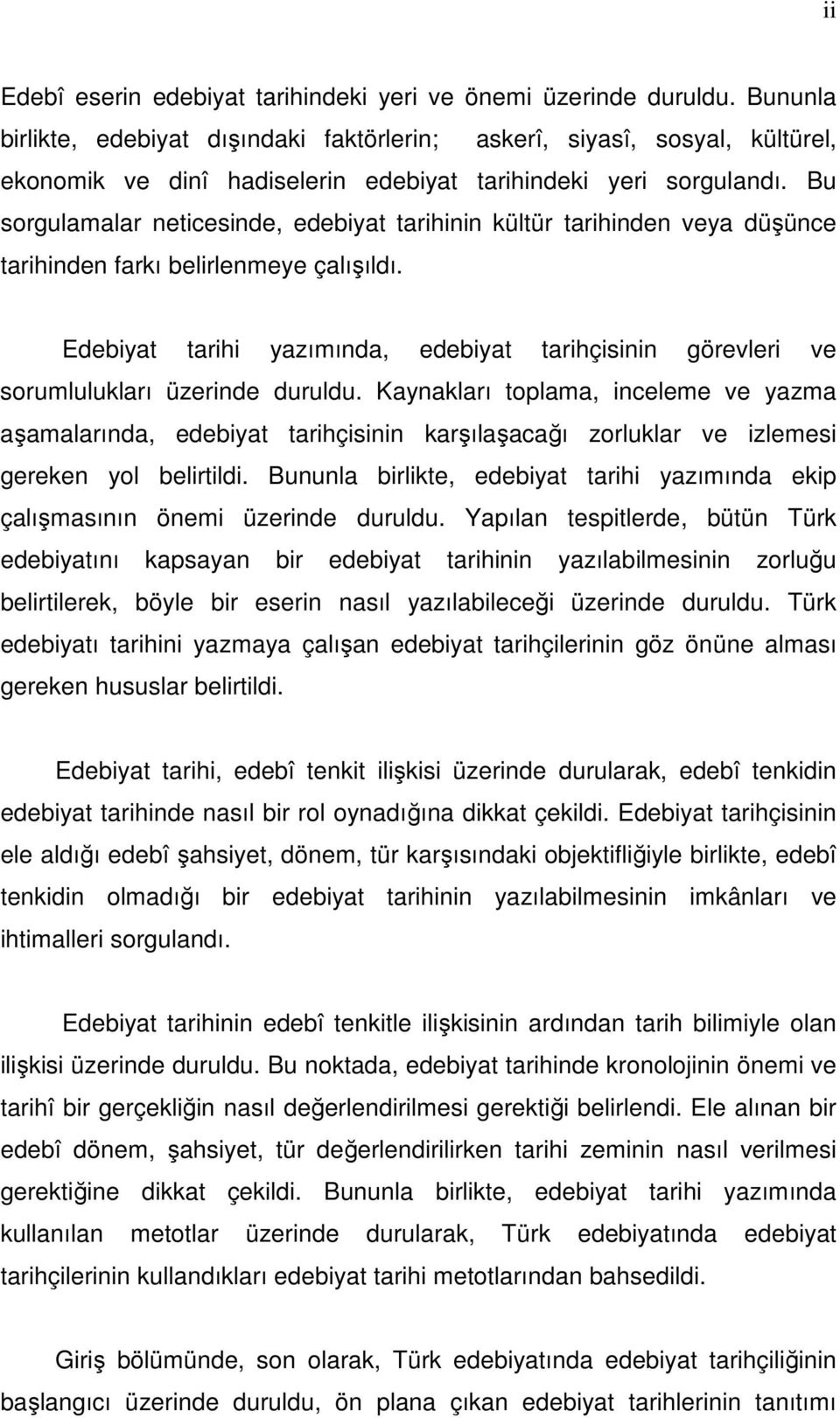 Bu sorgulamalar neticesinde, edebiyat tarihinin kültür tarihinden veya düşünce tarihinden farkı belirlenmeye çalışıldı.