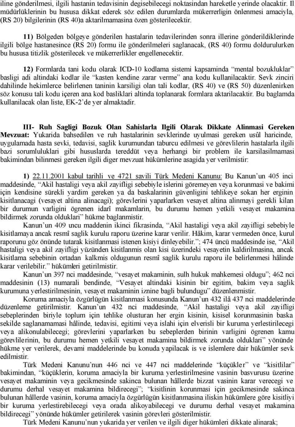 11) Bölgeden bölgeye gönderilen hastalarin tedavilerinden sonra illerine gönderildiklerinde ilgili bölge hastanesince (RS 20) formu ile gönderilmeleri saglanacak, (RS 40) formu doldurulurken bu