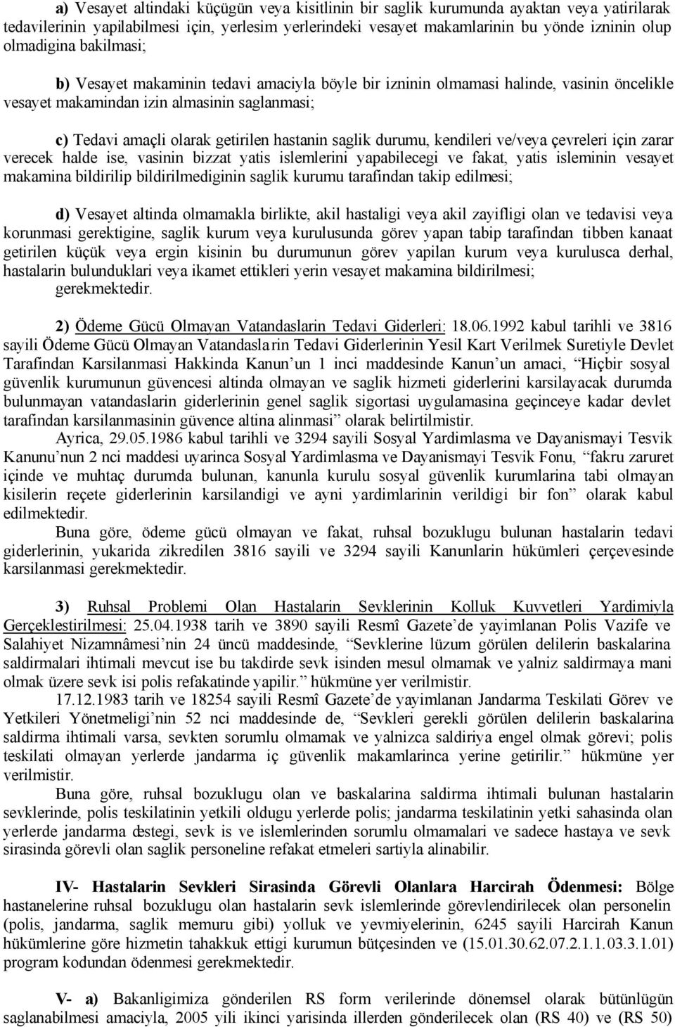 hastanin saglik durumu, kendileri ve/veya çevreleri için zarar verecek halde ise, vasinin bizzat yatis islemlerini yapabilecegi ve fakat, yatis isleminin vesayet makamina bildirilip bildirilmediginin