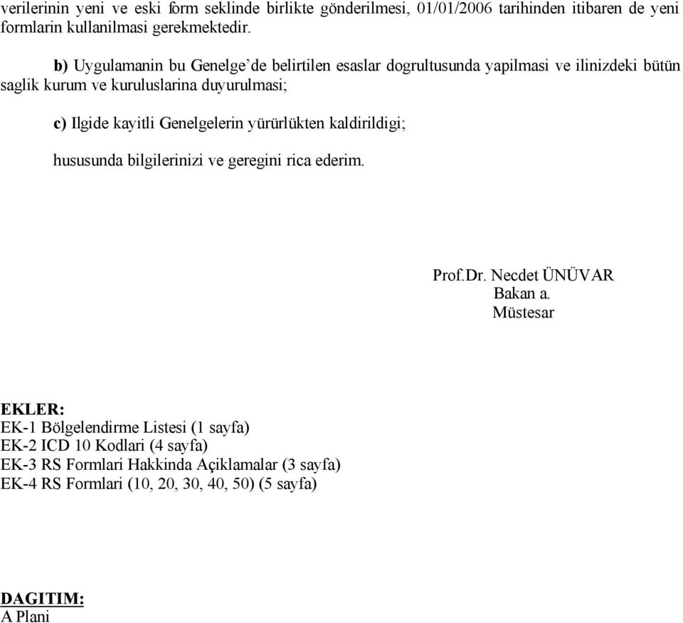 hususunda bilgilerinizi ve geregini rica ederim. Prof.Dr. Necdet ÜNÜVAR Bakan a.