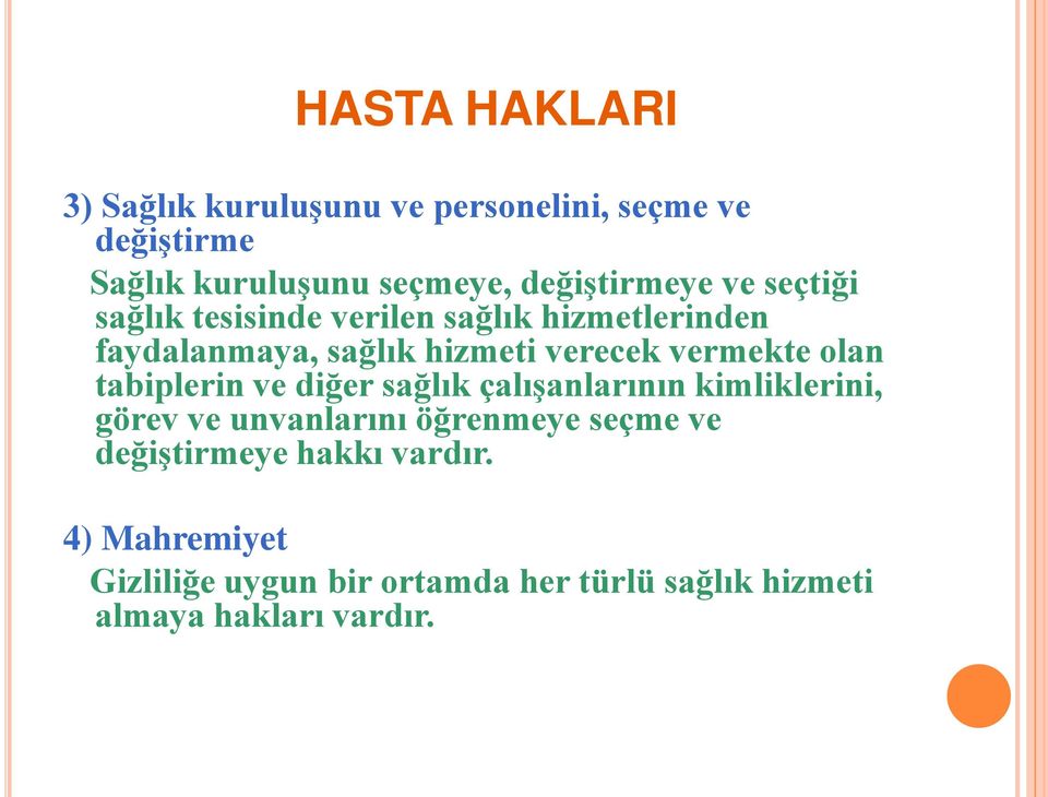 vermekte olan tabiplerin ve diğer sağlık çalışanlarının kimliklerini, görev ve unvanlarını öğrenmeye seçme