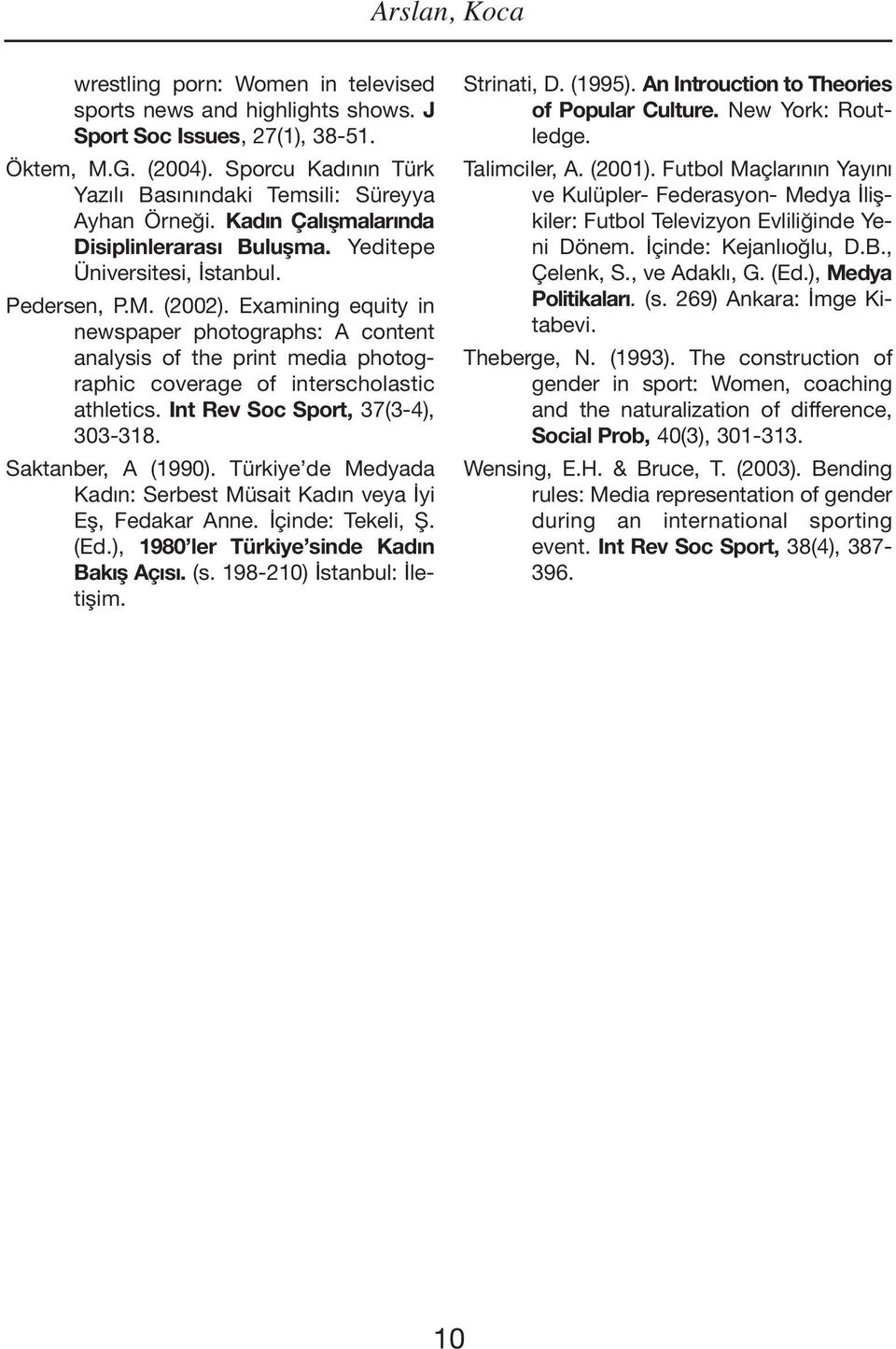 Examining equity in newspaper photographs: A content analysis of the print media photographic coverage of interscholastic athletics. Int Rev Soc Sport, 37(3-4), 303-318. Saktanber, A (1990).