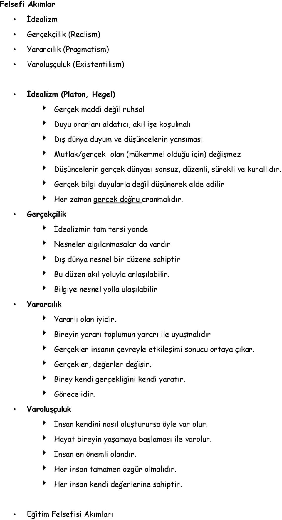 Gerçek bilgi duyularla değil düşünerek elde edilir Her zaman gerçek doğru aranmalıdır.