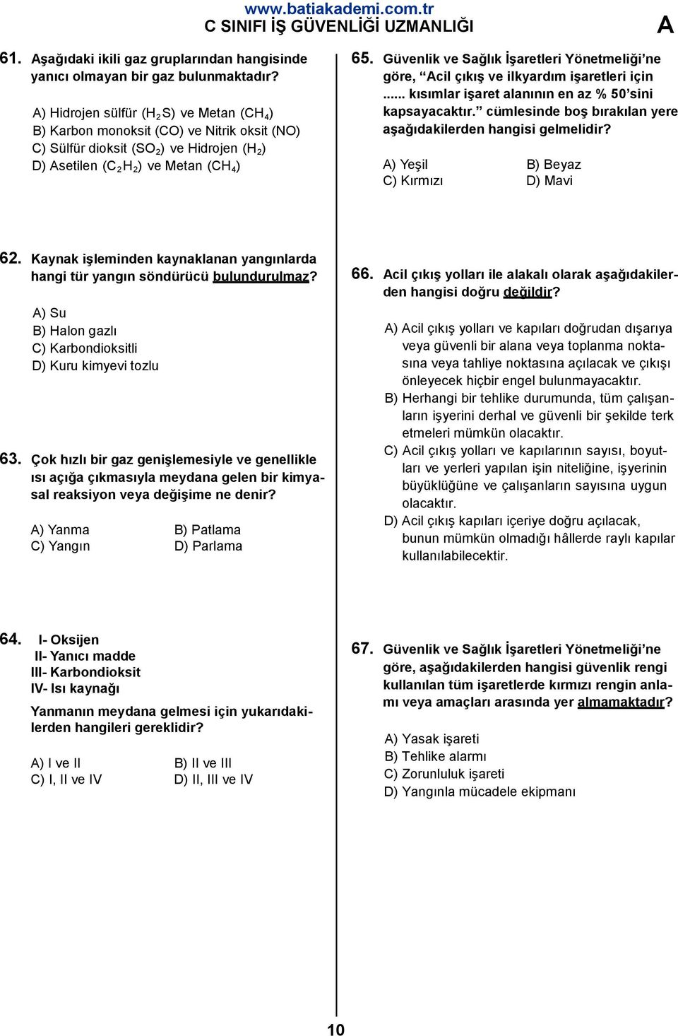 Güvenlik ve Sağlık İşaretleri Yönetmeliği ne göre, cil çıkış ve ilkyardım işaretleri için... kısımlar işaret alanının en az % 50 sini kapsayacaktır.