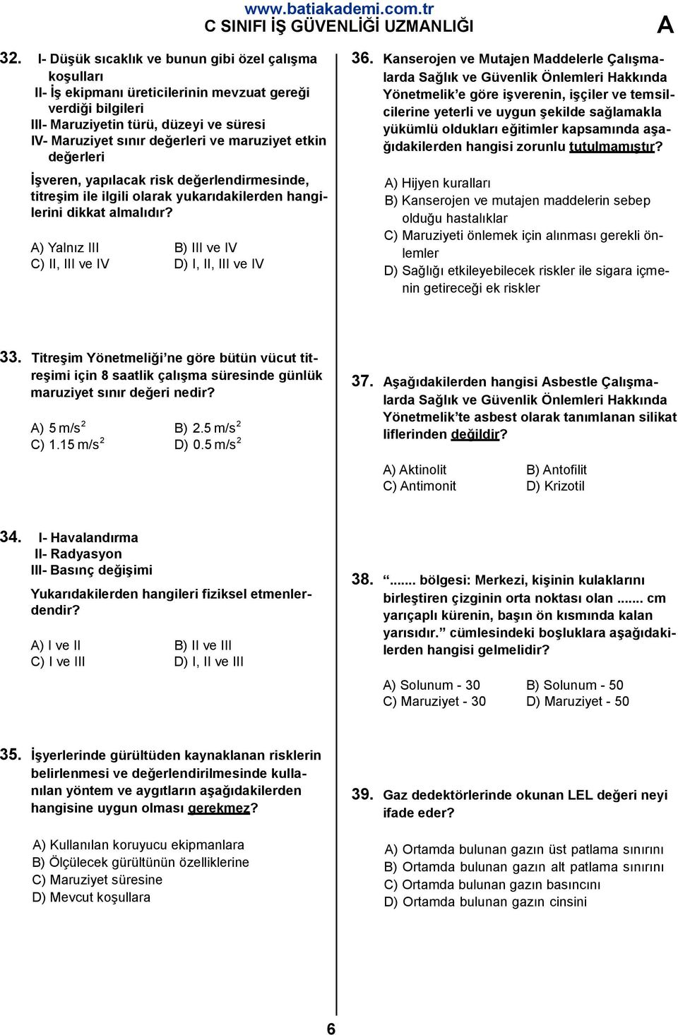 maruziyet etkin değerleri İşveren, yapılacak risk değerlendirmesinde, titreşim ile ilgili olarak yukarıdakilerden hangilerini dikkat almalıdır?