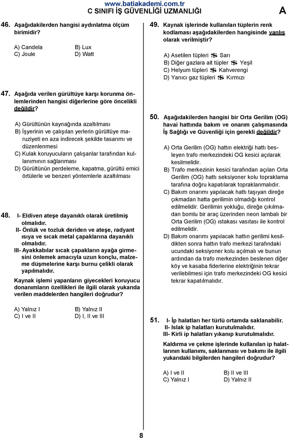 ) setilen tüpleri $ Sarı B) Diğer gazlara ait tüpler $ Yeşil C) Helyum tüpleri $ Kahverengi D) Yanıcı gaz tüpleri $ Kırmızı 47.