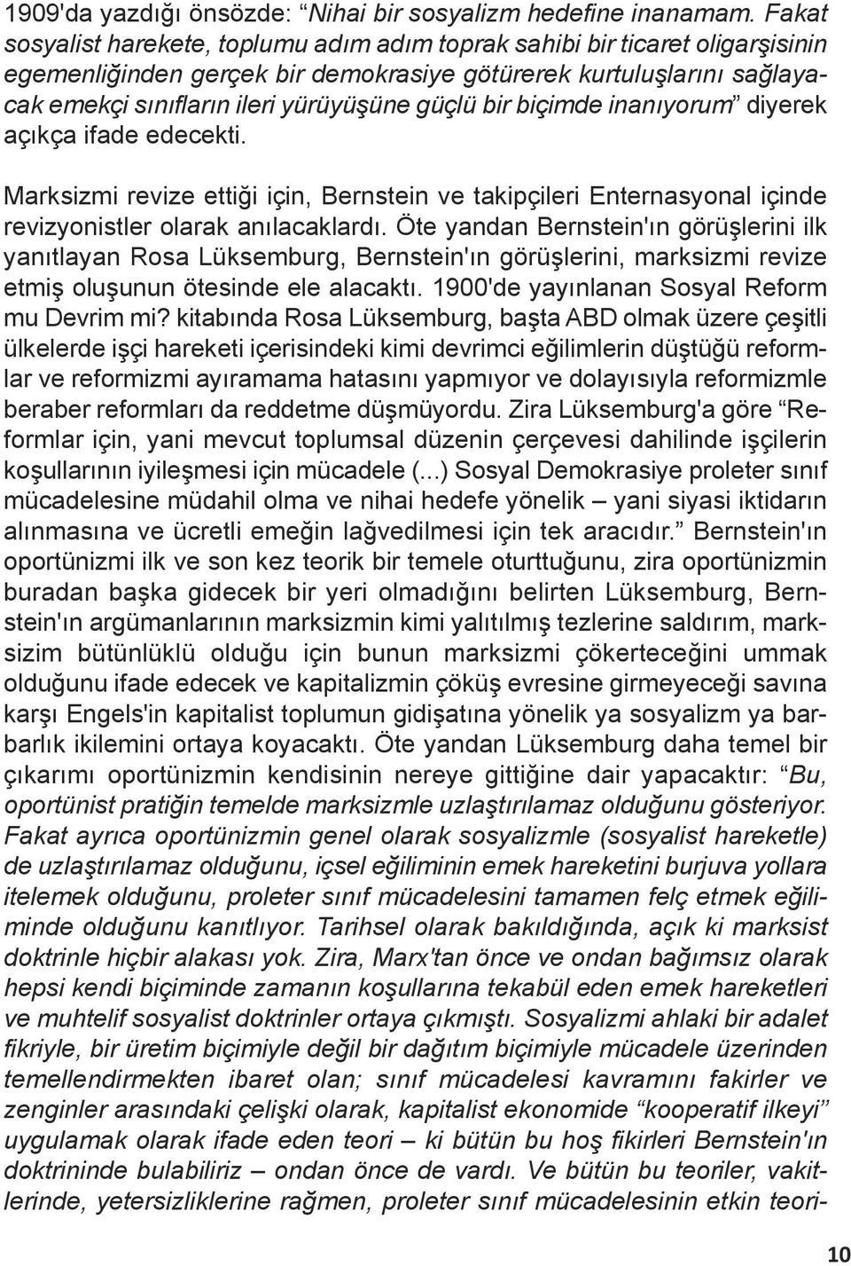 bir biçimde inanıyorum diyerek açıkça ifade edecekti. Marksizmi revize ettiği için, Bernstein ve takipçileri Enternasyonal içinde revizyonistler olarak anılacaklardı.