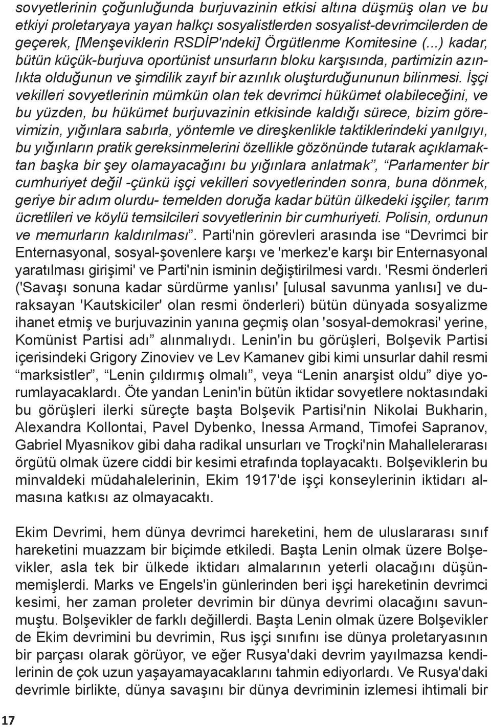 İşçi vekilleri sovyetlerinin mümkün olan tek devrimci hükümet olabileceğini, ve bu yüzden, bu hükümet burjuvazinin etkisinde kaldığı sürece, bizim görevimizin, yığınlara sabırla, yöntemle ve