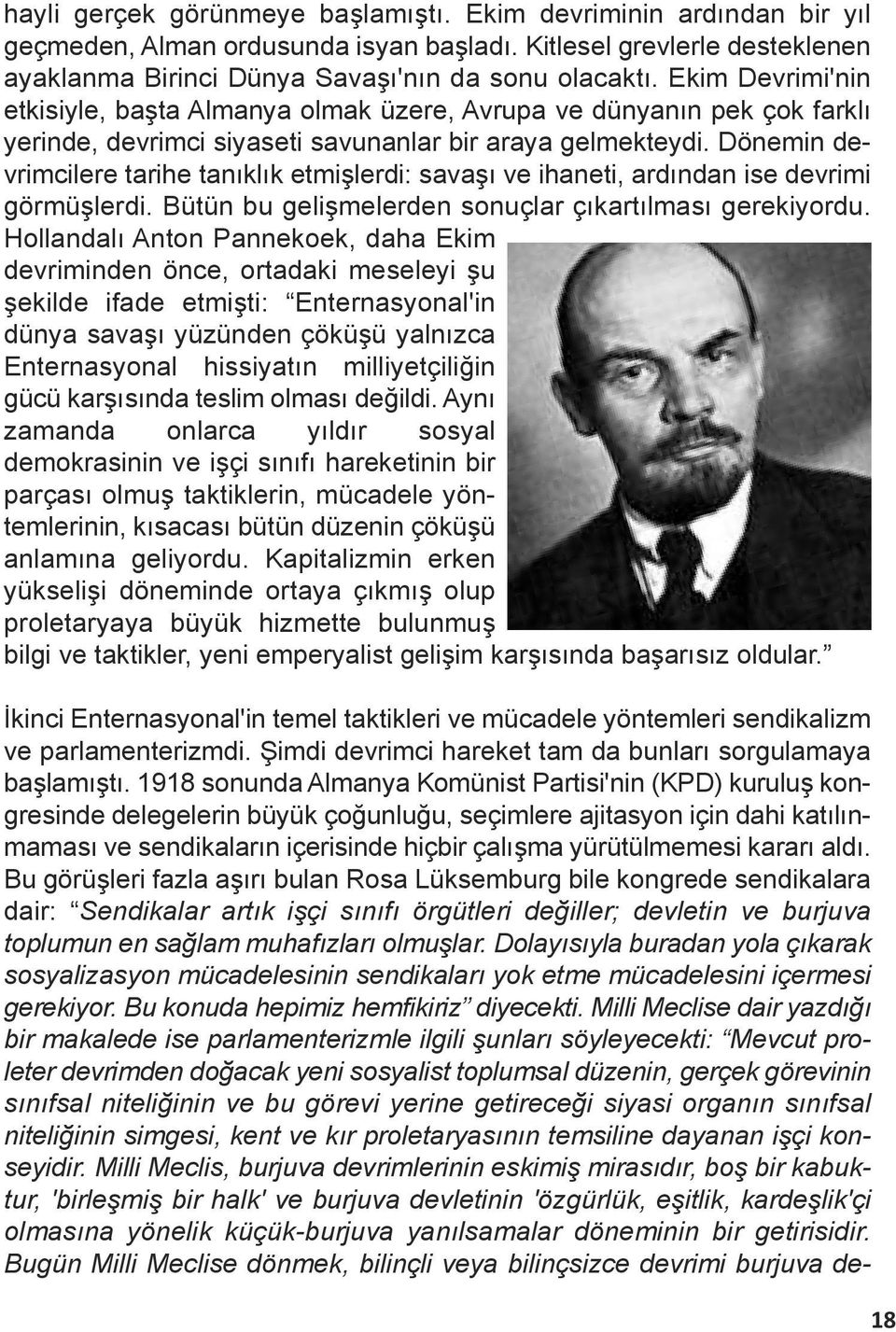 Dönemin devrimcilere tarihe tanıklık etmişlerdi: savaşı ve ihaneti, ardından ise devrimi görmüşlerdi. Bütün bu gelişmelerden sonuçlar çıkartılması gerekiyordu.