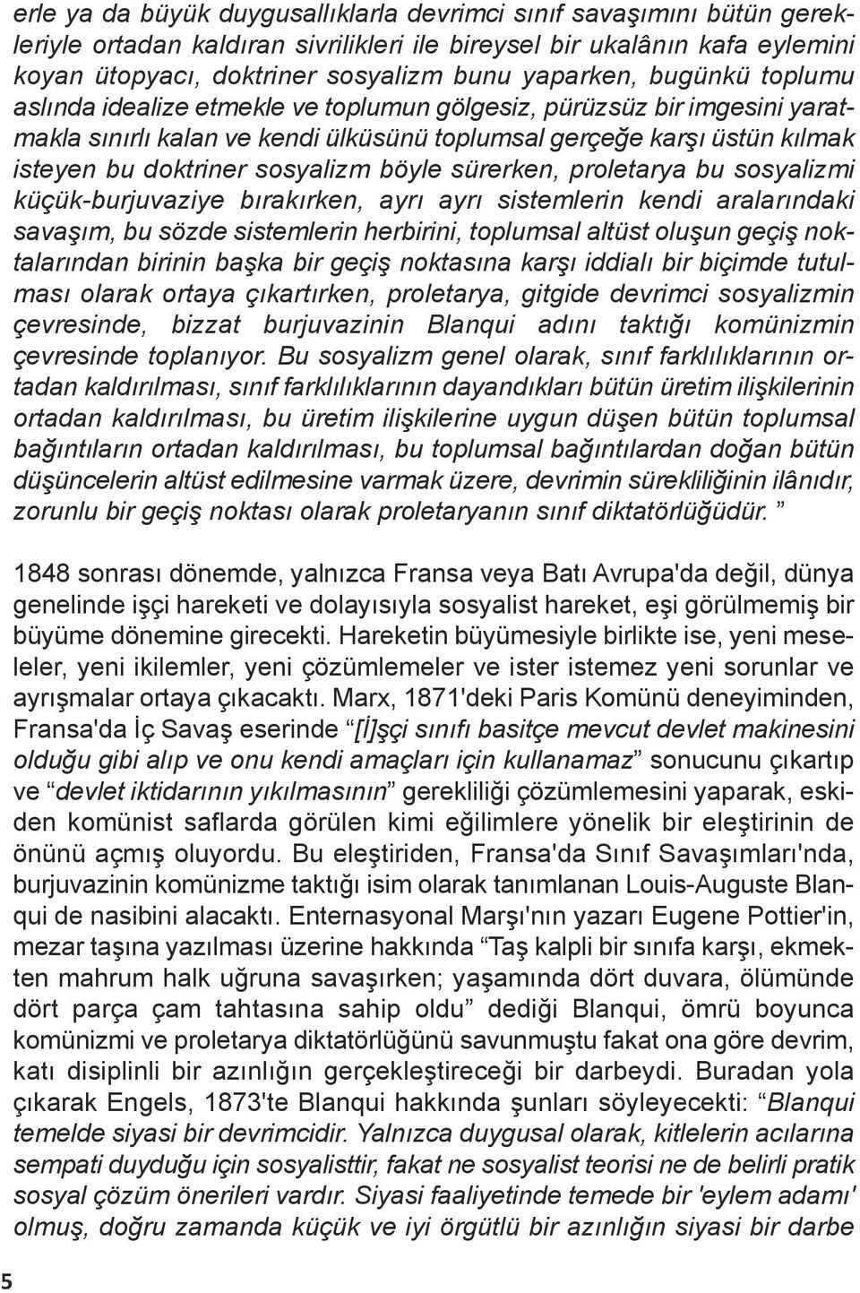 sosyalizm böyle sürerken, proletarya bu sosyalizmi küçük-burjuvaziye bırakırken, ayrı ayrı sistemlerin kendi aralarındaki savaşım, bu sözde sistemlerin herbirini, toplumsal altüst oluşun geçiş