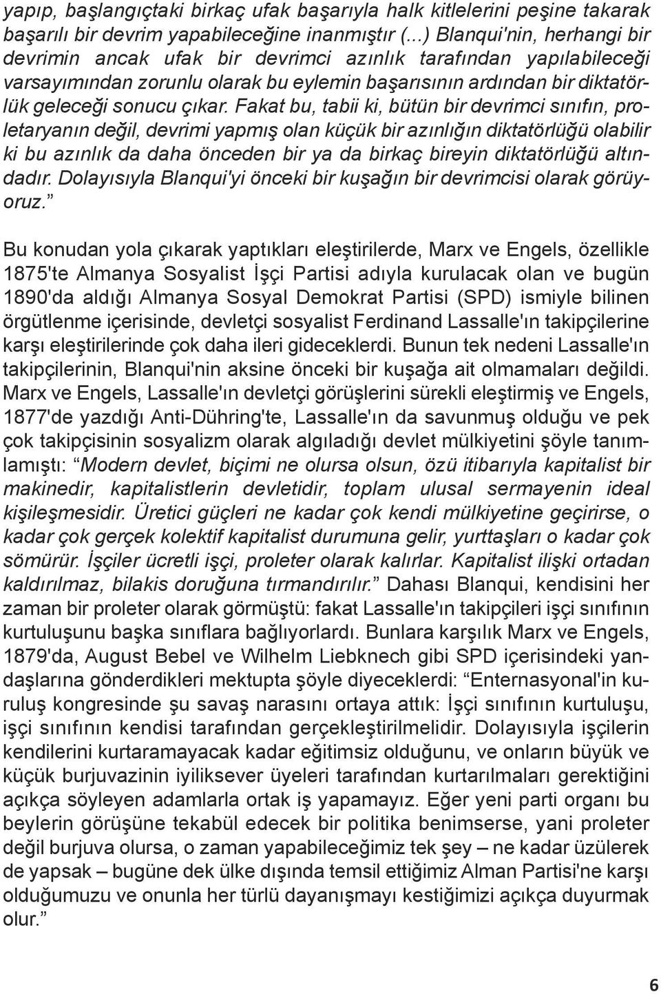 Fakat bu, tabii ki, bütün bir devrimci sınıfın, proletaryanın değil, devrimi yapmış olan küçük bir azınlığın diktatörlüğü olabilir ki bu azınlık da daha önceden bir ya da birkaç bireyin diktatörlüğü