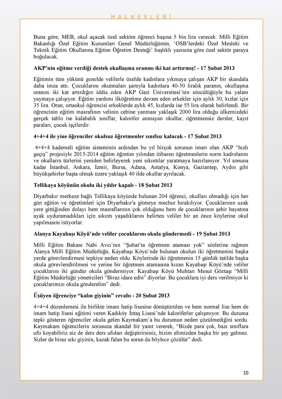 AKP nin eğitme verdiği destek okullaşma oranını iki kat arttırmış! - 17 Şubat 2013 Eğitimin tüm yükünü genelde velilerle özelde kadınlara yıkmaya çalışan AKP bir skandala daha imza attı.
