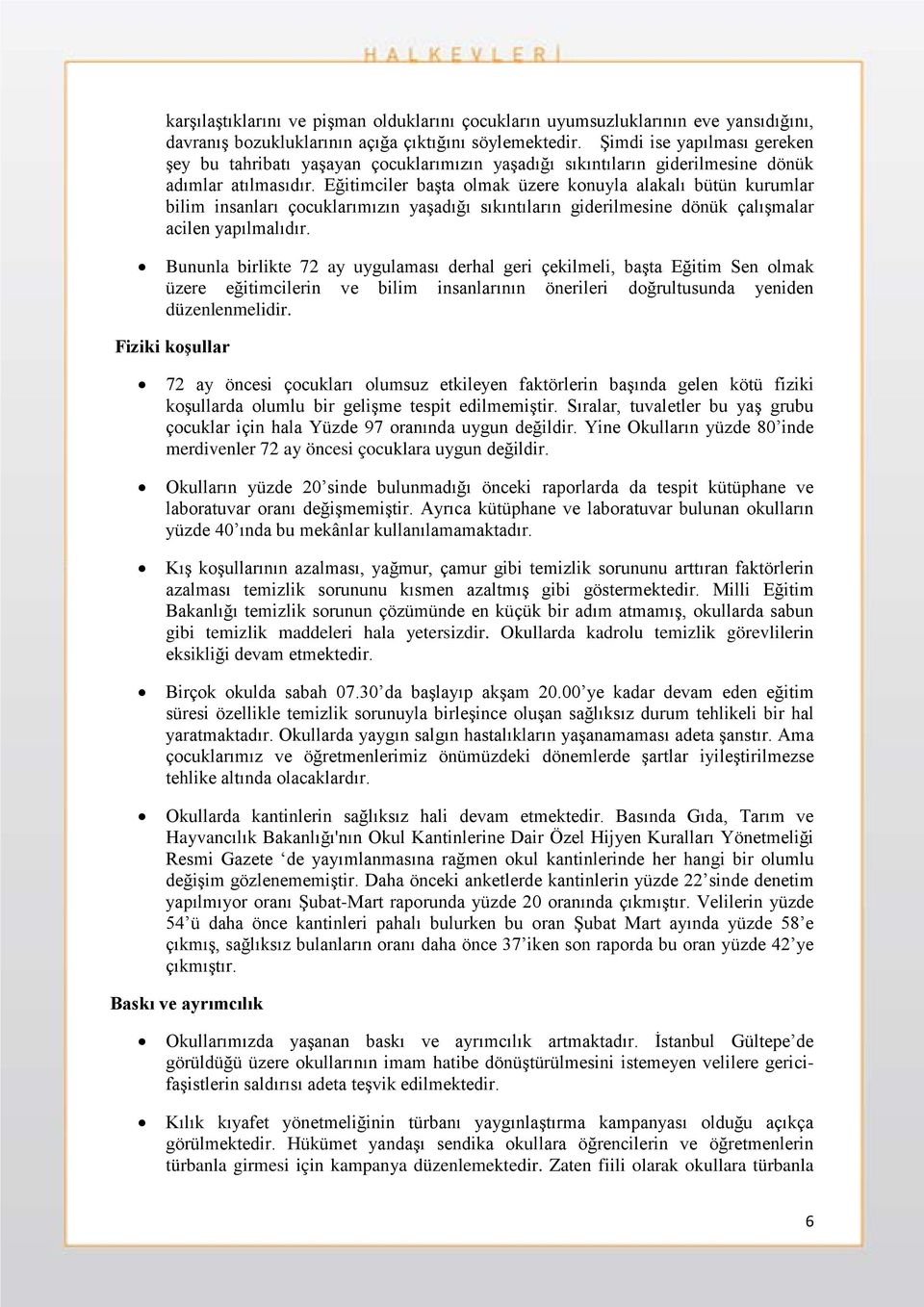 Eğitimciler başta olmak üzere konuyla alakalı bütün kurumlar bilim insanları çocuklarımızın yaşadığı sıkıntıların giderilmesine dönük çalışmalar acilen yapılmalıdır.