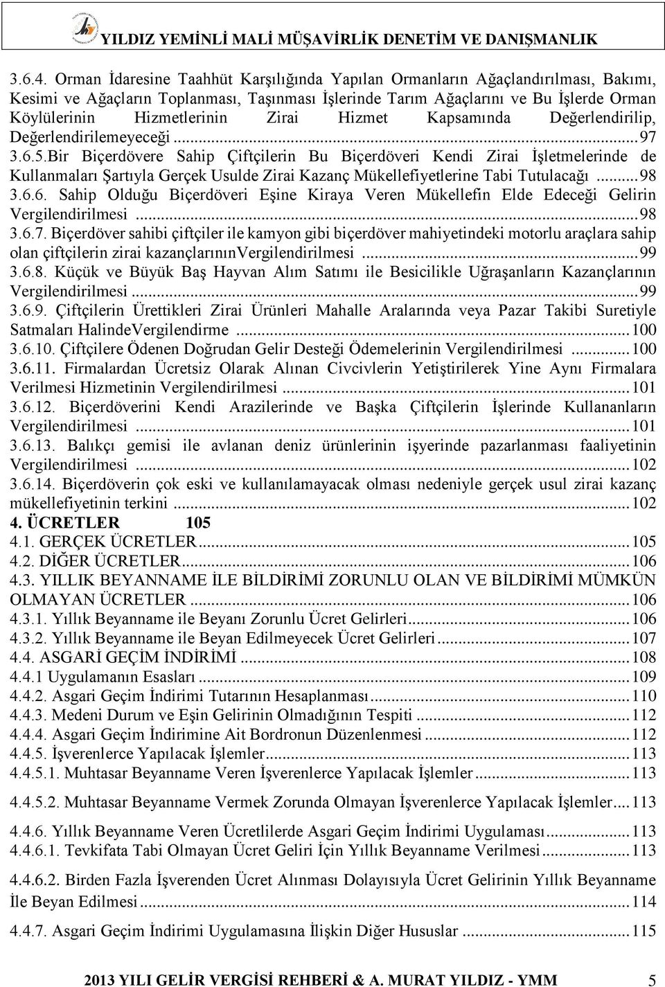 Zirai Hizmet Kapsamında Değerlendirilip, Değerlendirilemeyeceği... 97 3.6.5.