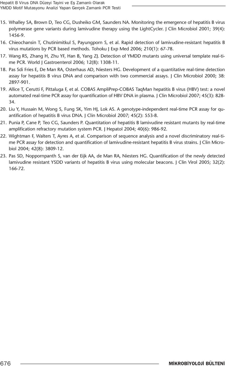 Chieochansin T, Chutinimitkul S, Payungporn S, et al. Rapid detection of lamivudine-resistant hepatitis B virus mutations by PCR based methods. Tohoku J Exp Med 2006; 210(1): 67-78. 17.