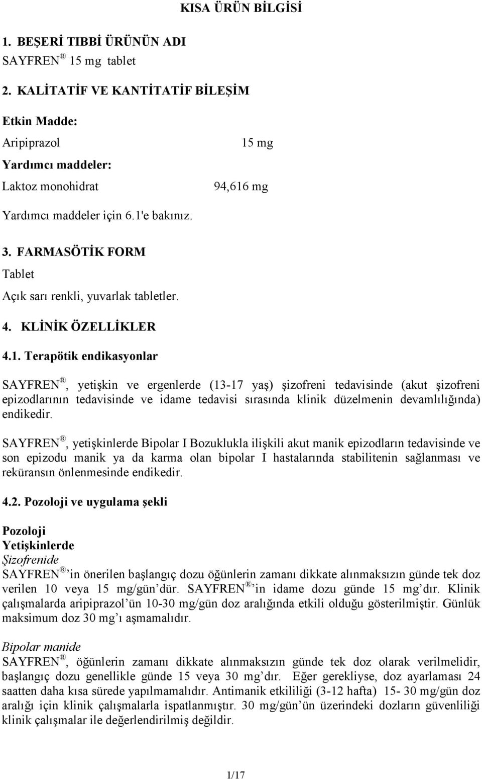 FARMASÖTĐK FORM Tablet Açık sarı renkli, yuvarlak tabletler. 4. KLĐNĐK ÖZELLĐKLER 4.1.