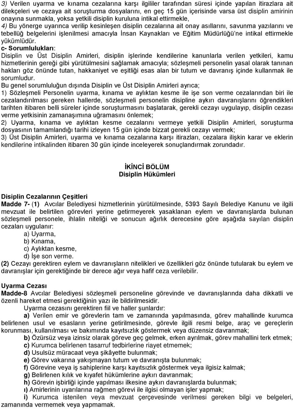 belgelerini işlenilmesi amacıyla İnsan Kaynakları ve Eğitim Müdürlüğü ne intikal ettirmekle yükümlüdür.